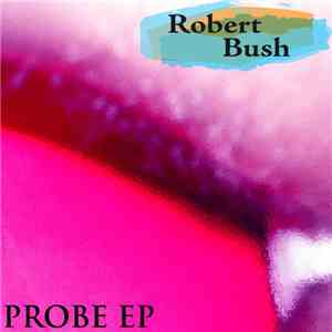 Robert Bush - Probe EP