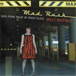 Sally Whitwell - Mad Rush - Solo Piano Music Of Philip Glass