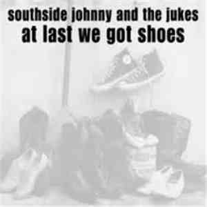 Southside Johnny & The Asbury Jukes - At Last We Got Shoes