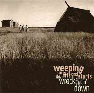 Weeping In Fits And Starts - This Wreck Is Goin' Down