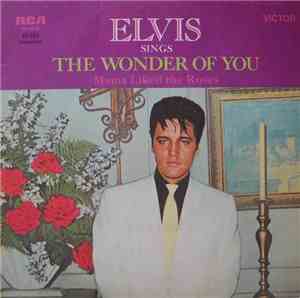 Elvis Presley - The Wonder Of You / Mama Liked The Roses