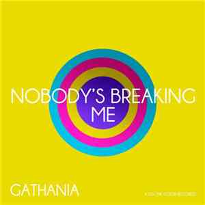 Gathania - Nobody's Breaking Me