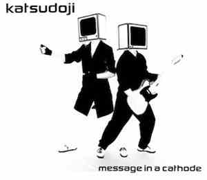 Katsudoji - Message In A Cathode