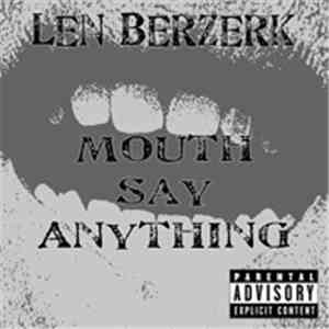 Len Berzerk - Mouth Say Anything