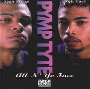 Pymp Tyte - All N' Yo Face