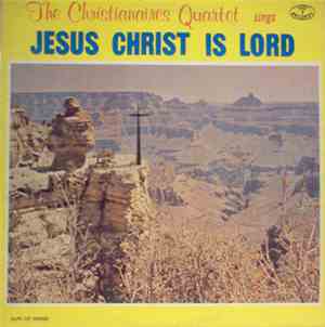 The Christianaires Quartet  - Jesus Christ Is Lord