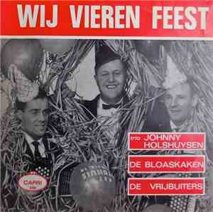 Trio Johnny Holshuysen / De Bloaskaken / De Vrijbuiters - Wij Vieren Feest