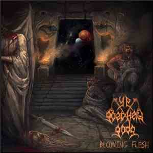 Ye Goat-Herd Gods - Becoming Flesh