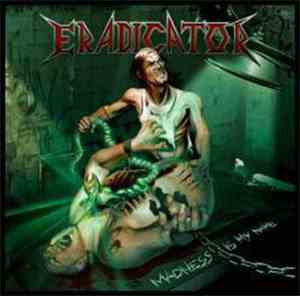 Eradicator  - Madness Is My Name