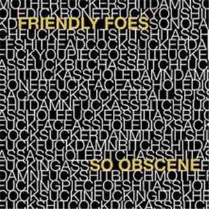 Friendly Foes - So Obscene