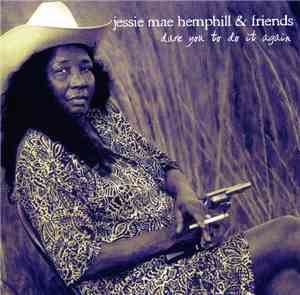 Jessie Mae Hemphill & Friends - Dare You To Do It Again