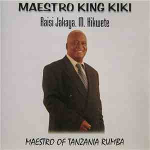 King Kiki - Raisi Jakaya. M. Kikwete