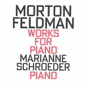 Morton Feldman, Marianne Schroeder - Works For Piano