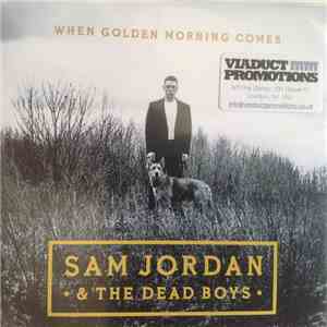 Sam Jordan & The Dead Buoys - When Golden Morning Comes
