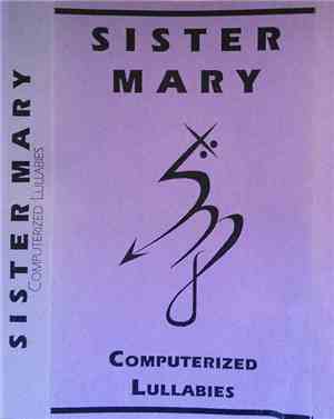 Sister Mary  - Computerized Lullabies