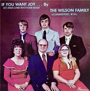 The Wilson Family Of Lumber Port, W. Va. - If You Want Joy ... Let Jesus Co ...