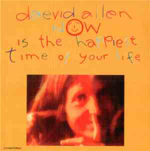 Daevid Allen - Now Is The Happiest Time Of Your Life