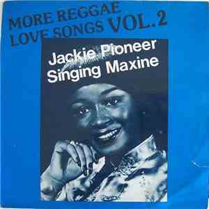 Jackie Pioneer - Singing Maxine - More Reggae Love Songs Vol. 2