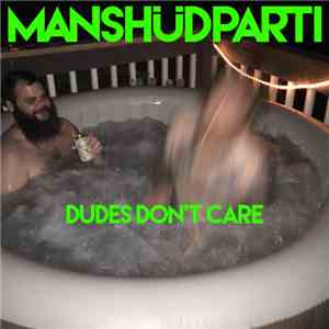 Manshüdparti - Dudes Don't Care