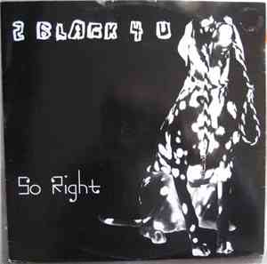 2 Black 4 U - So Right
