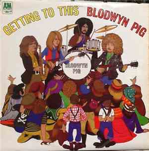 Blodwyn Pig - Getting To This