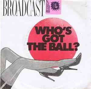 Broadcast  - Who's Got The Ball
