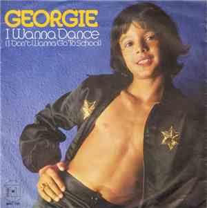 Georgie  - I Wanna Dance (I Don't Wanna Go To School)