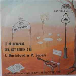 I. Bartošová A P. Sepeši - To Mě Nenapadá / Den, Kdy Nejsem S Ní
