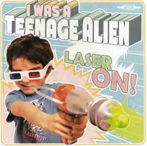 I Was A Teenage Alien - Laser On!