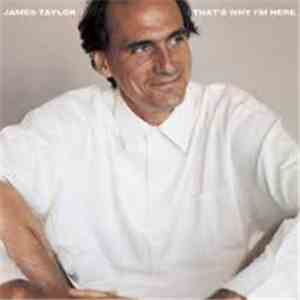 James Taylor  - That's Why I'm Here