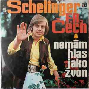 Jiří Schelinger, F. R. Čech - Nemám Hlas Jako Zvon