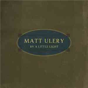 Matt Ulery - By A Little Light