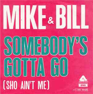 Mike & Bill - Somebody's Gotta Go (Sho Ain't Me)