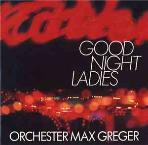 Orchester Max Greger - Good Night Ladies