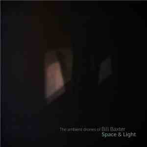 The Ambient Drones Of Bill Baxter - Space & Light