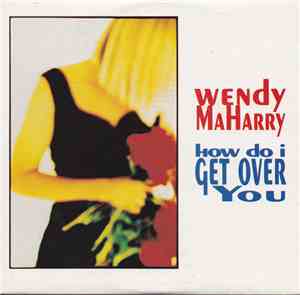 Wendy MaHarry - How Do I Get Over You