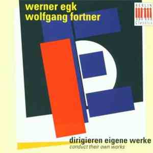 Werner Egk, Wolfgang Fortner - Werner Egk, Wolfgang Fortner Dirigieren Eige ...