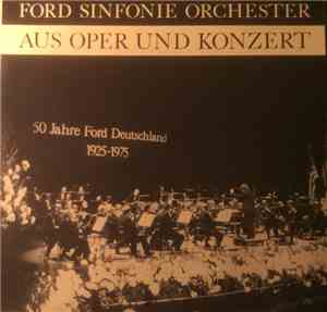 Ford Sinfonie Orchester - Aus Oper Und Konzert - 50 Jahre Ford Deutschland  ...