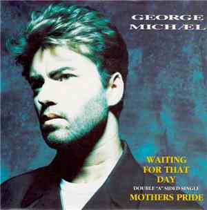 George Michael - Waiting For That Day / Mothers Pride
