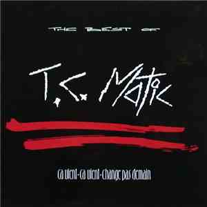 T.C. Matic - The Best Of (Ça Vient, Ça Vient, Change Pas Demain)