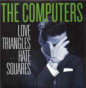 The Computers - Love Triangles Hate Squares