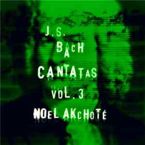 Johann Sebastian Bach, Noël Akchoté - Cantatas Vol. 3 (Arranged For Guitar)