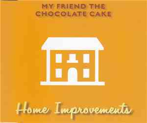 My Friend The Chocolate Cake - Home Improvements