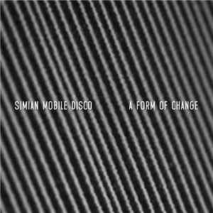 Simian Mobile Disco - A Form Of Change