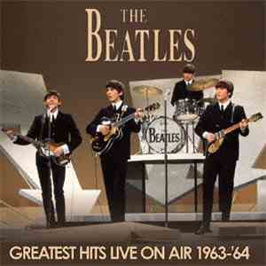 The Beatles - Greatest Hits Live On Air 1963-64