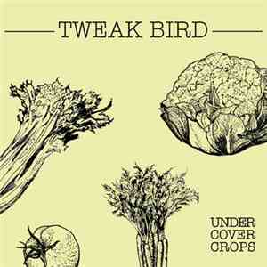 Tweak Bird - Under Cover Crops