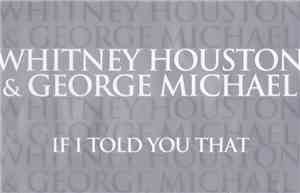 Whitney Houston & George Michael - If I Told You That