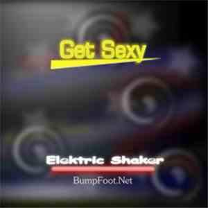 Elektric Shaker - Get Sexy