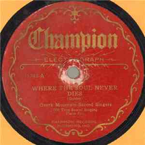 Ozark Mountain Sacred Singers - Where The Soul Never Dies / What Is He Wort ...