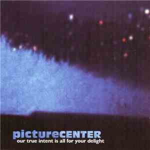 Picture Center - Our True Intent Is All For Your Delight